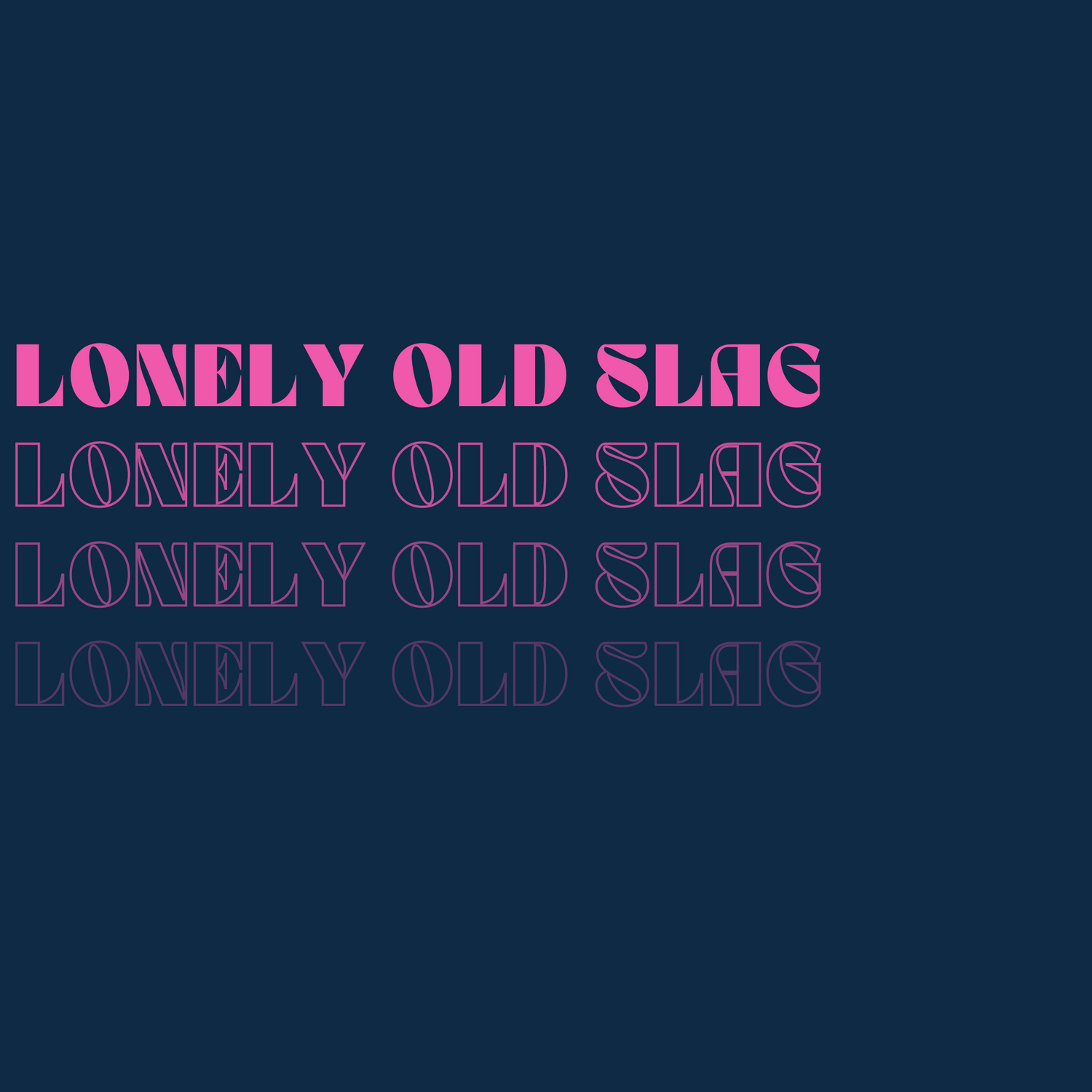The words Lonely Old Slag- dark blue background pink text