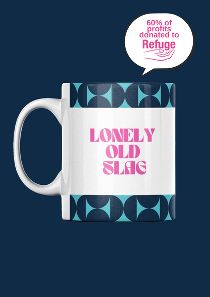 Lonely Old Slag Mug